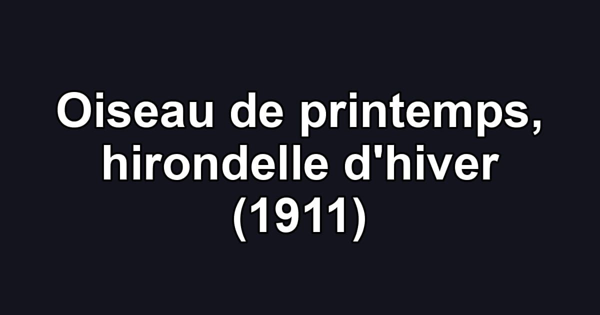Oiseau de printemps, hirondelle d'hiver (1911)