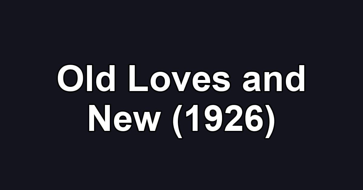 Old Loves and New (1926)