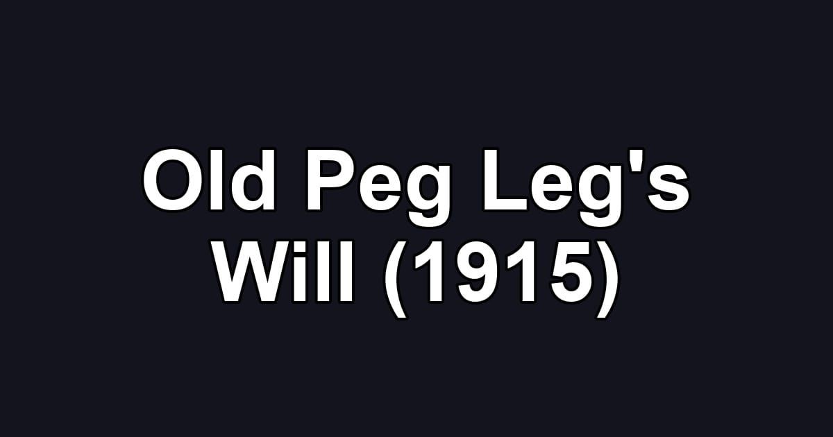 Old Peg Leg's Will (1915)