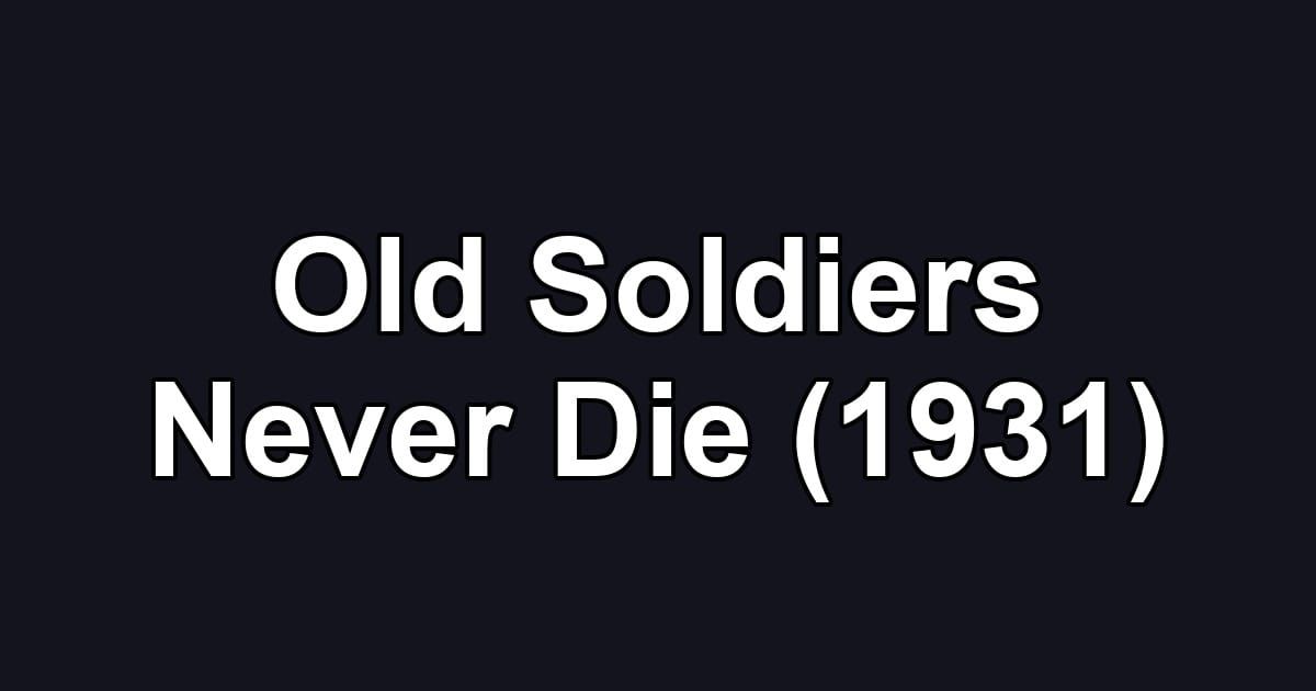 Old Soldiers Never Die (1931)