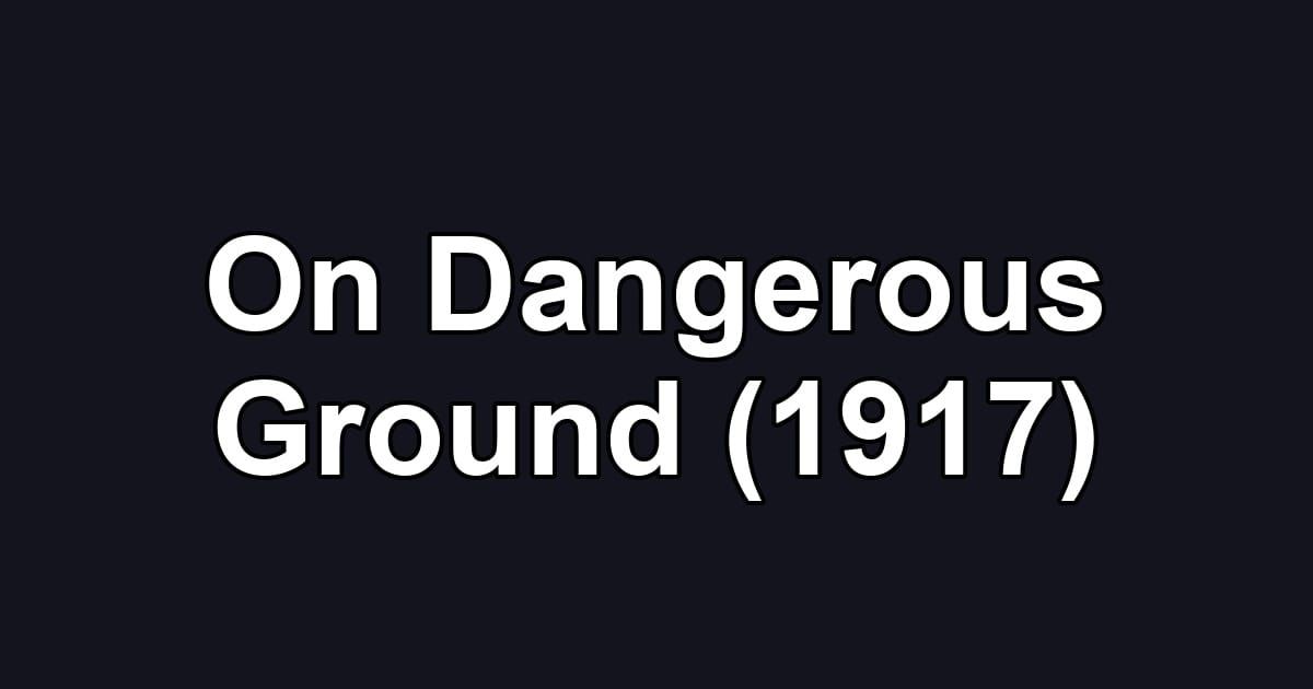 On Dangerous Ground (1917)