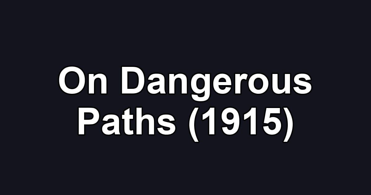 On Dangerous Paths (1915)
