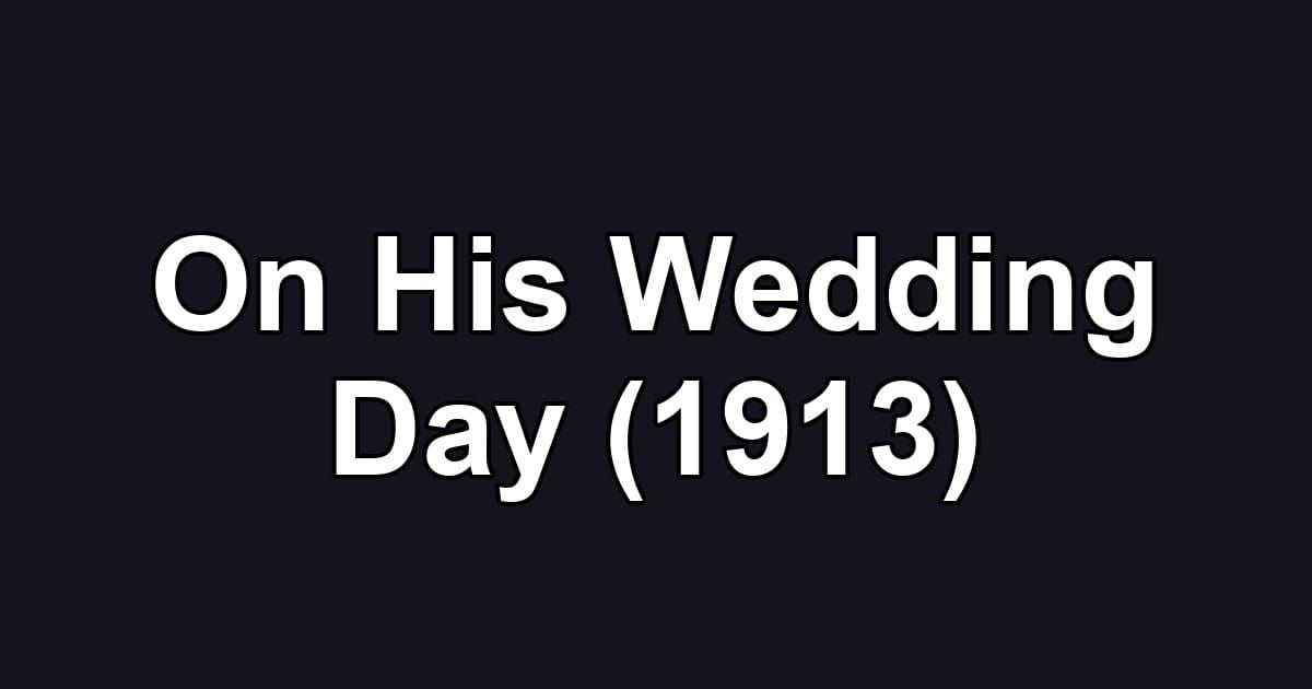 On His Wedding Day (1913)