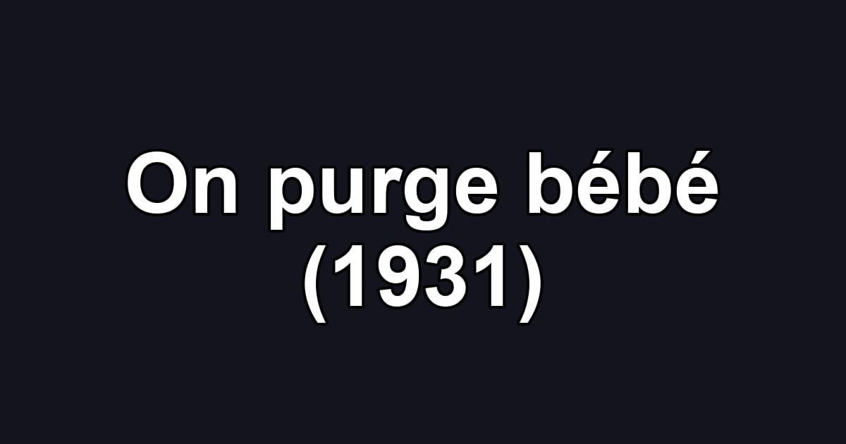 On purge bébé (1931)