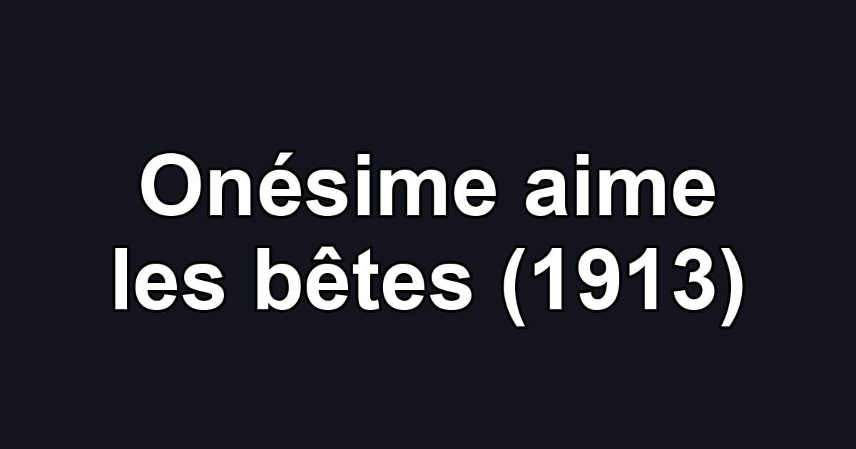 Onésime aime les bêtes (1913)