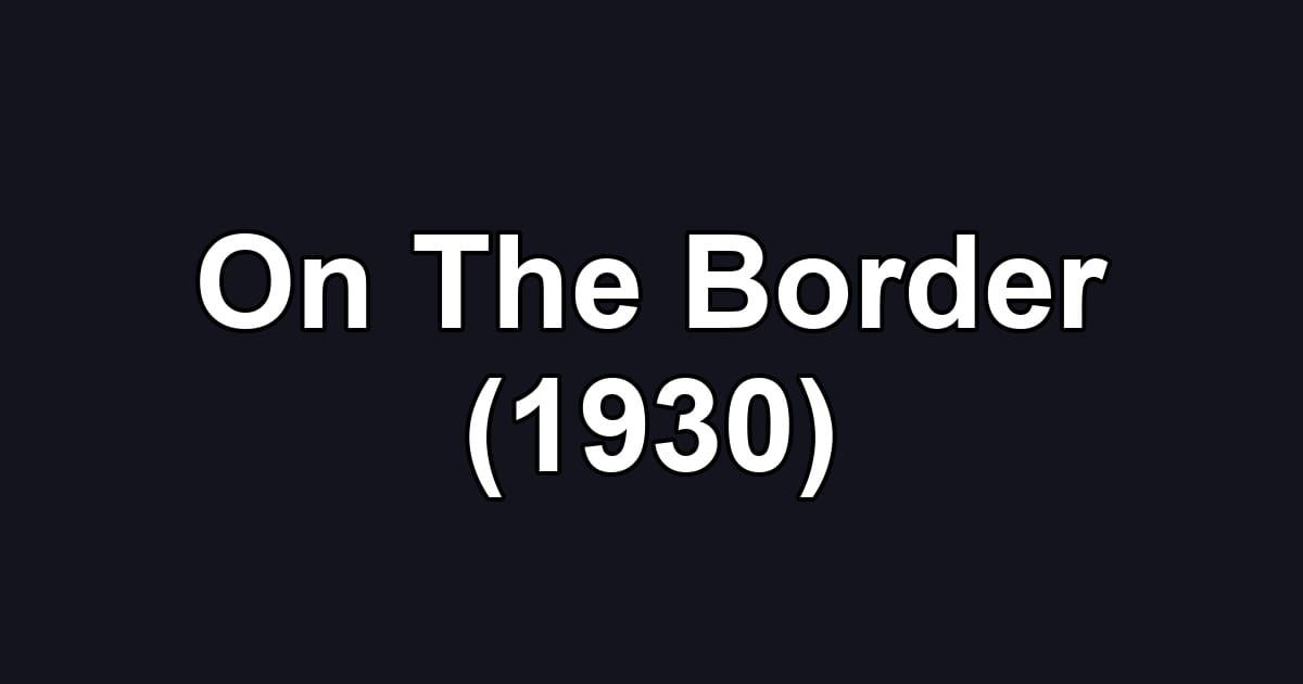 On The Border (1930)
