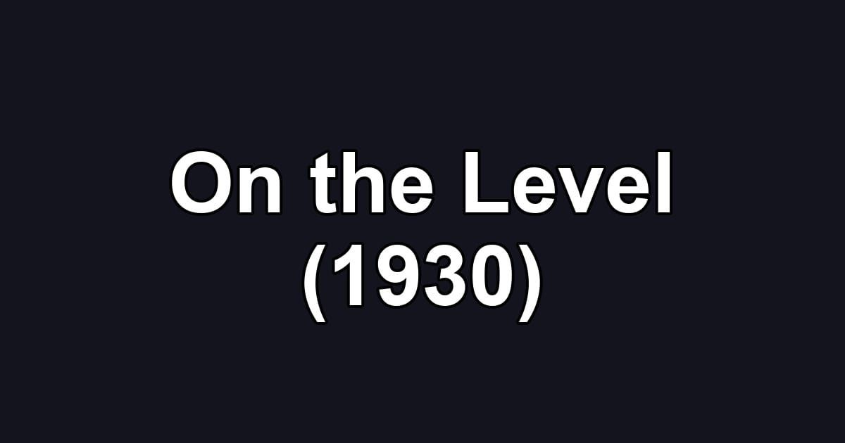 On the Level (1930)