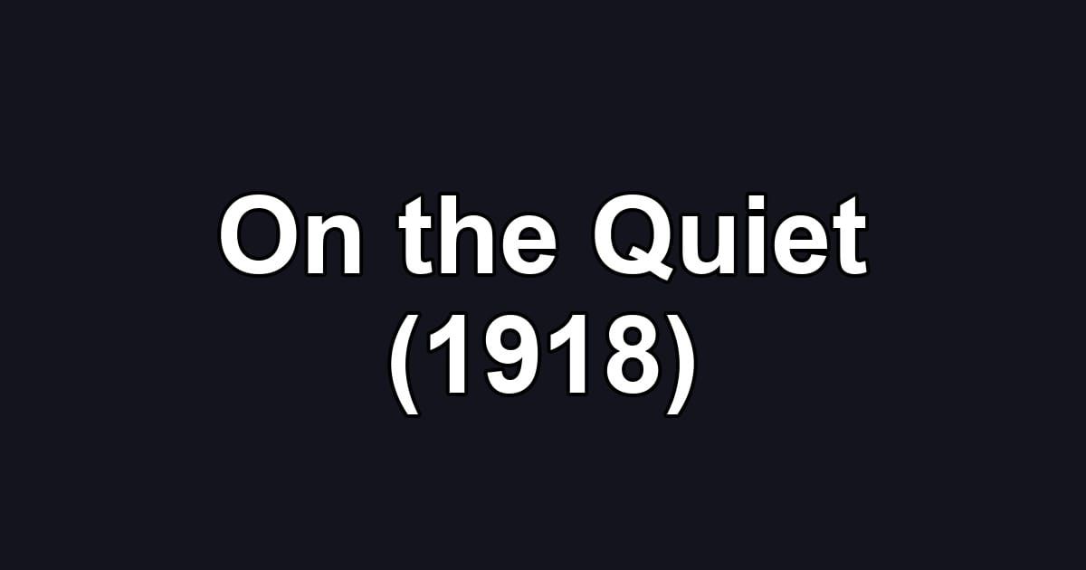 On the Quiet (1918)