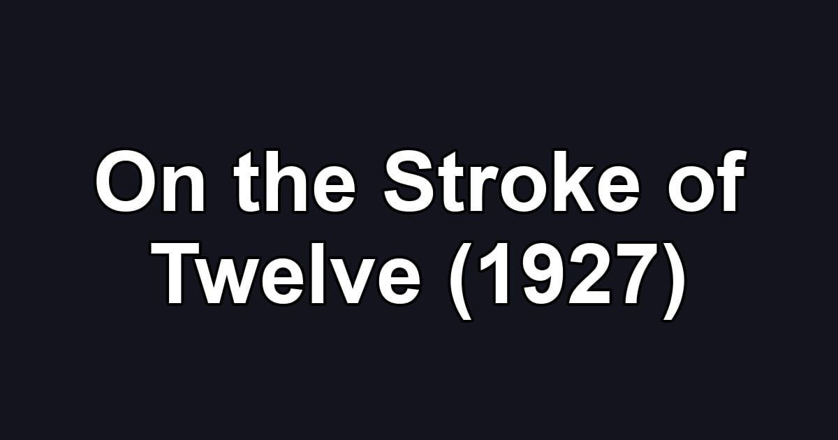 On the Stroke of Twelve (1927)