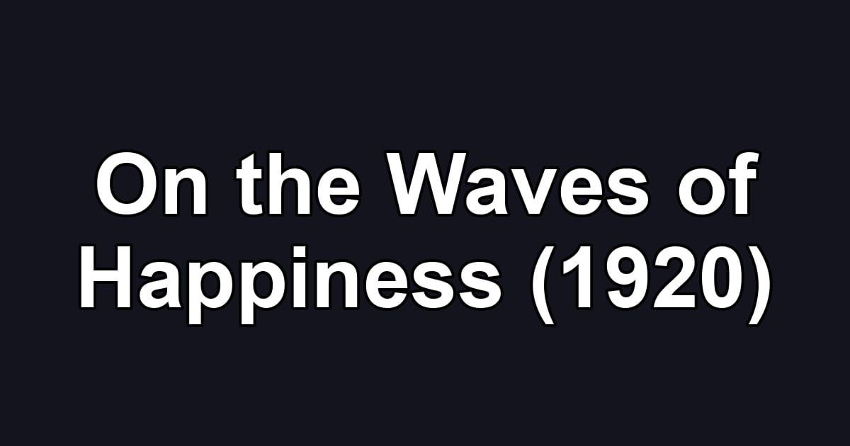 On the Waves of Happiness (1920)