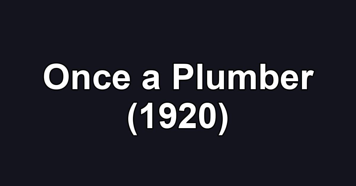 Once a Plumber (1920)
