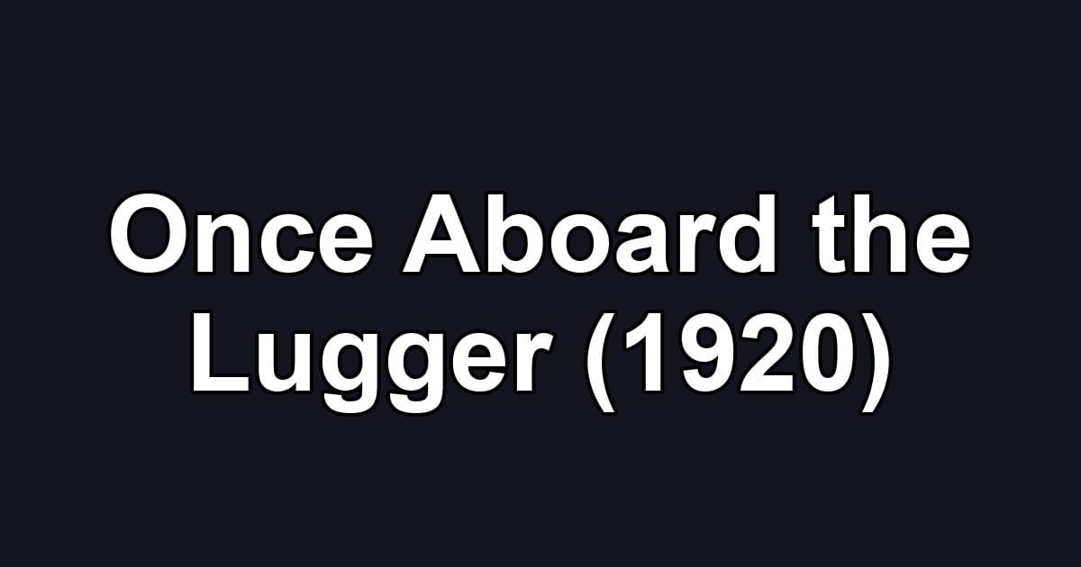 Once Aboard the Lugger (1920)