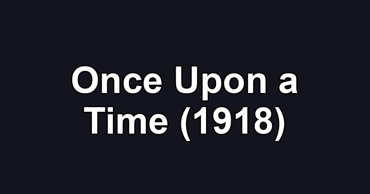Once Upon a Time (1918)