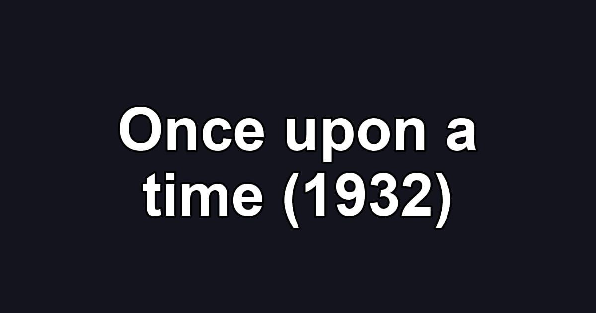 Once upon a time (1932)