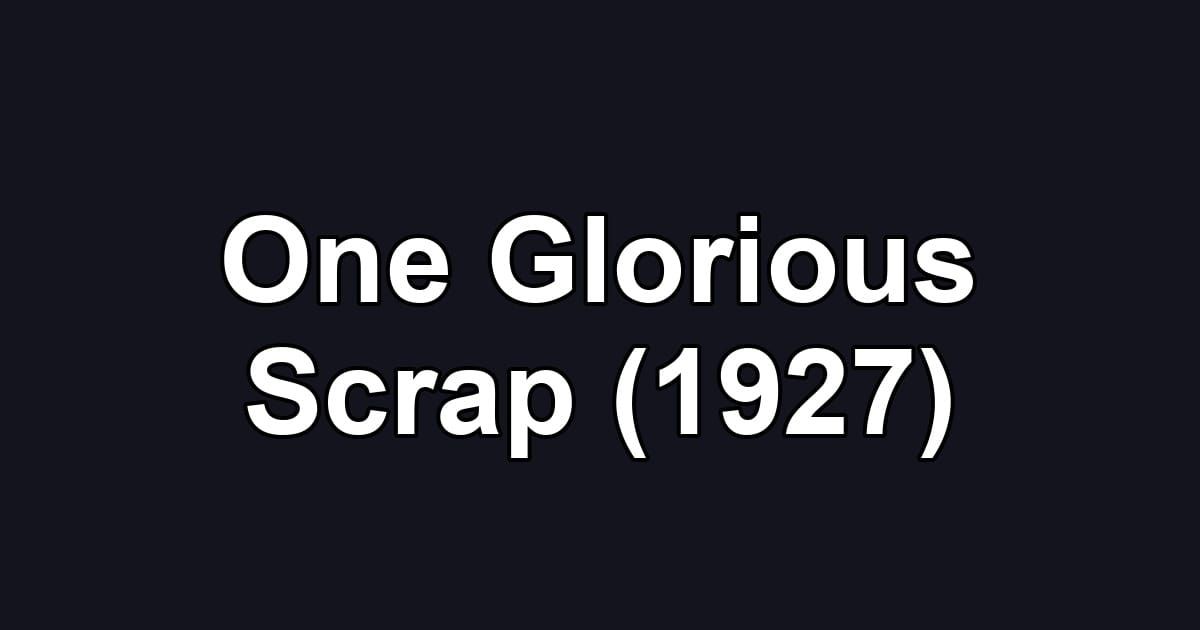 One Glorious Scrap (1927)