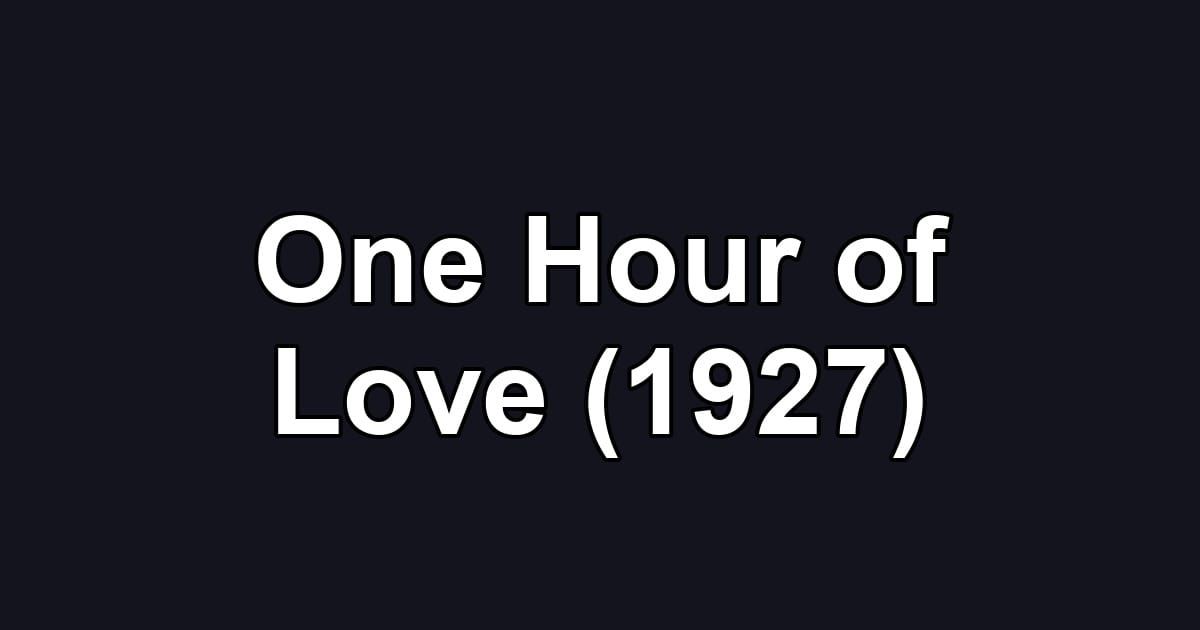 One Hour of Love (1927)