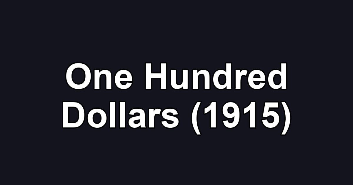 One Hundred Dollars (1915)