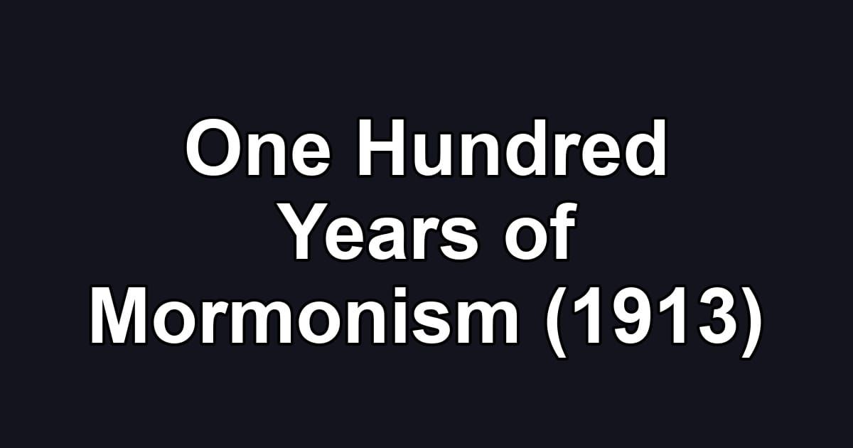 One Hundred Years of Mormonism (1913)