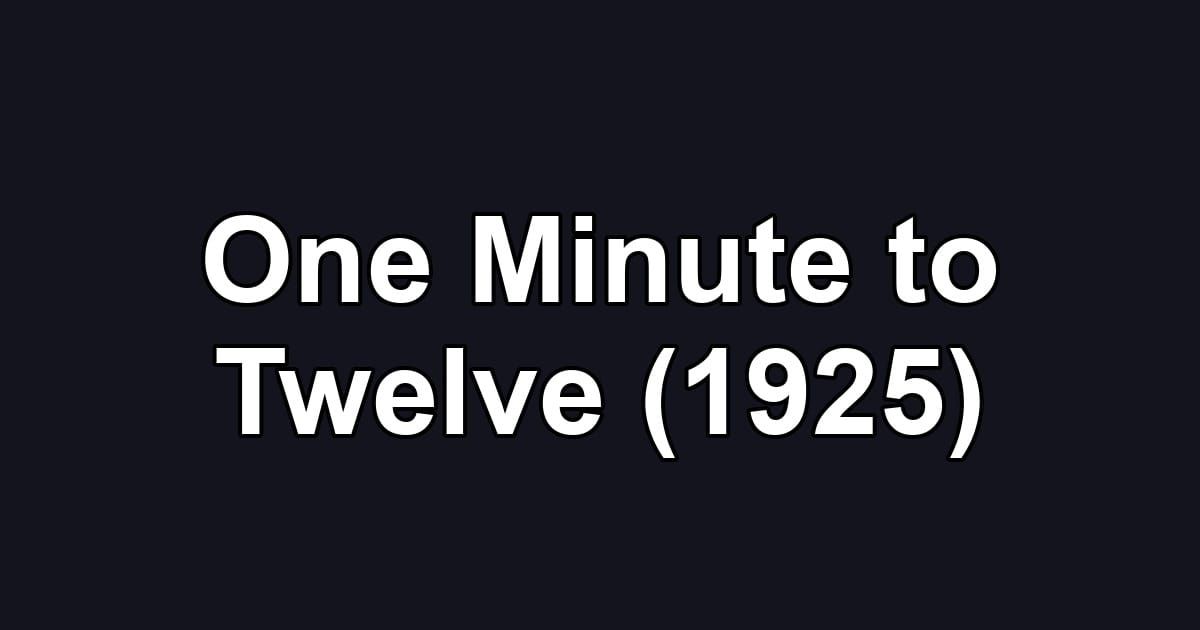 One Minute to Twelve (1925)
