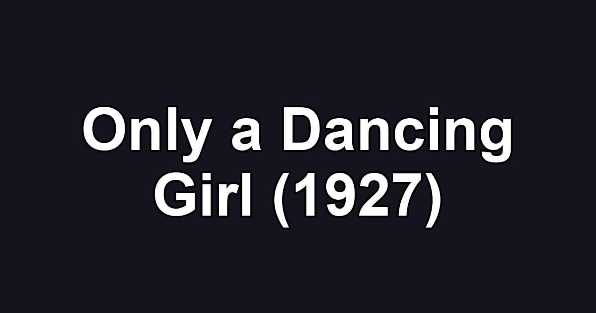 Only a Dancing Girl (1927)