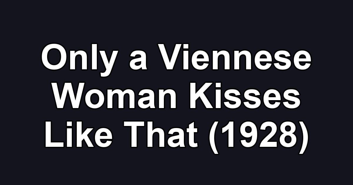 Only a Viennese Woman Kisses Like That (1928)
