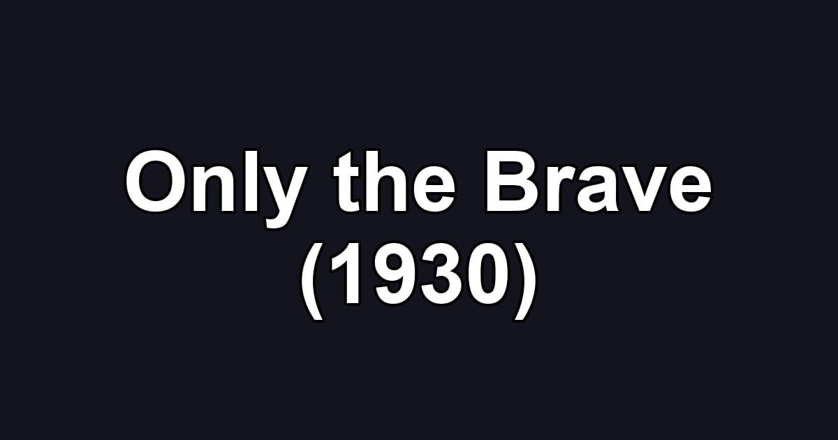 Only the Brave (1930)