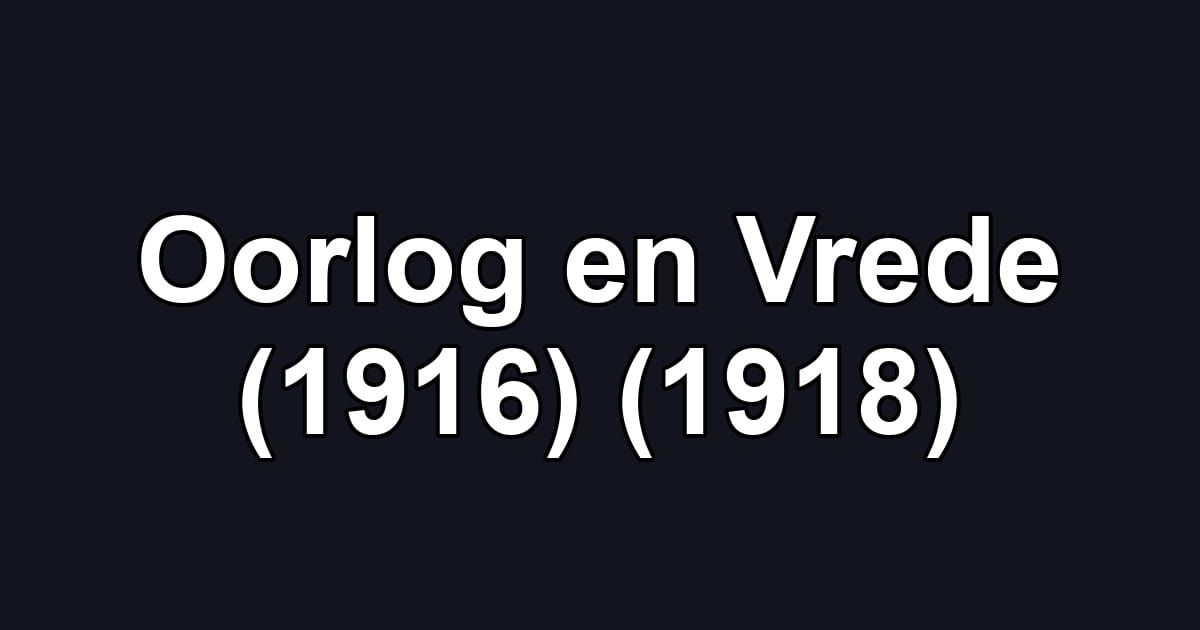 Oorlog en Vrede (1916) (1918)