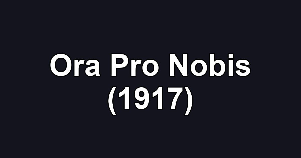 Ora Pro Nobis (1917)