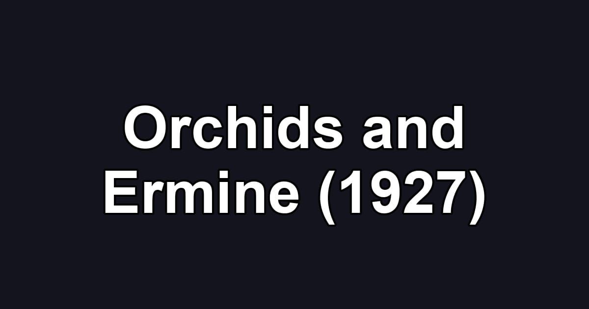 Orchids and Ermine (1927)