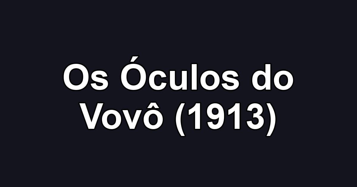 Os Óculos do Vovô (1913)