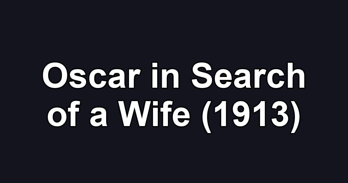 Oscar in Search of a Wife (1913)