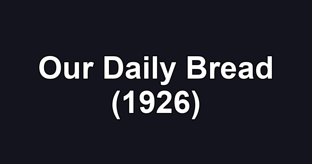 Our Daily Bread (1926)