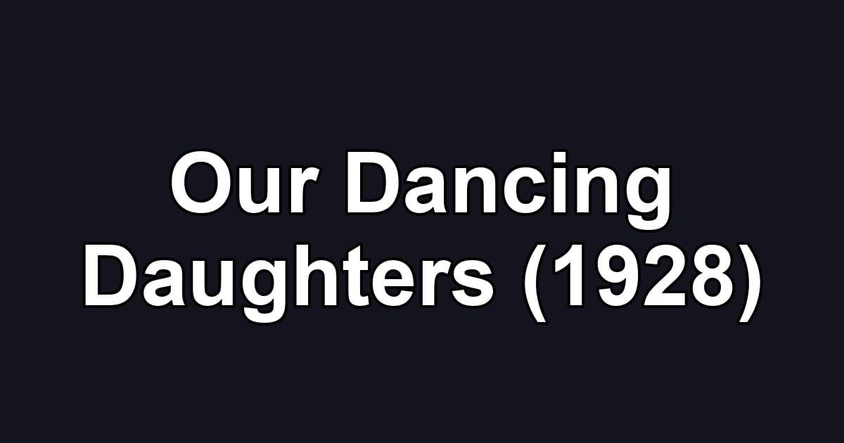 Our Dancing Daughters (1928)