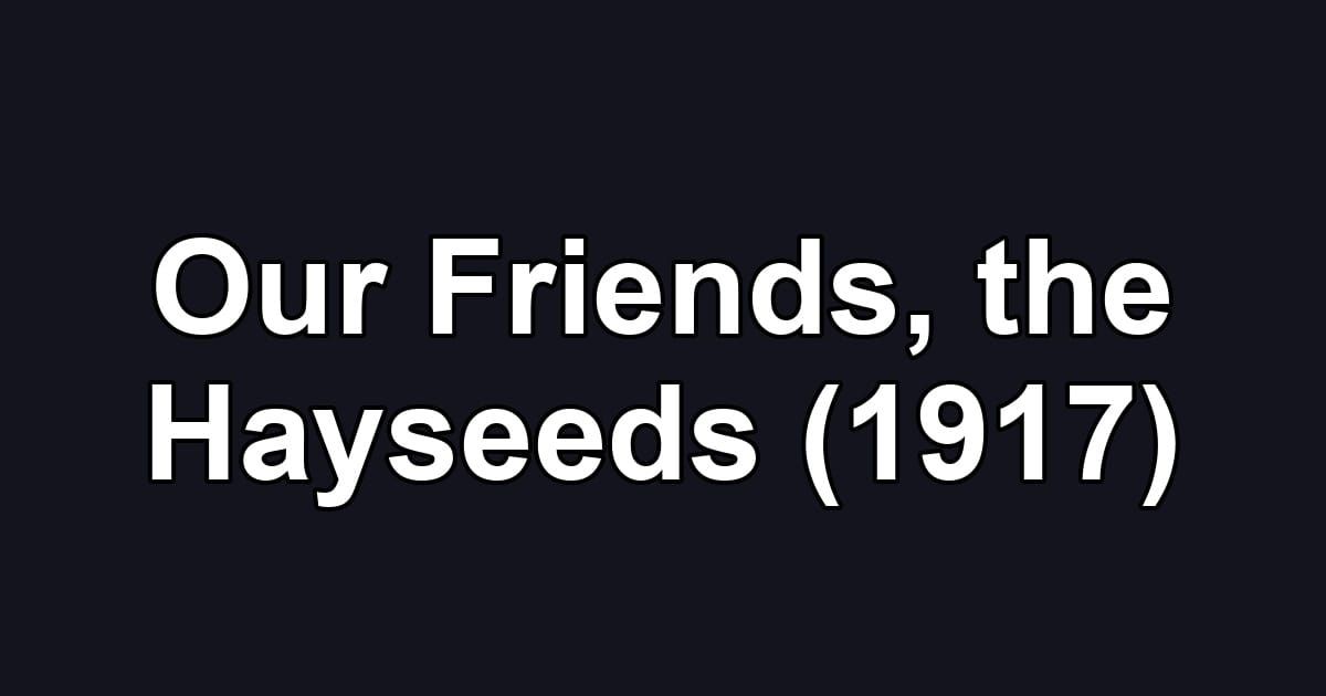 Our Friends, the Hayseeds (1917)