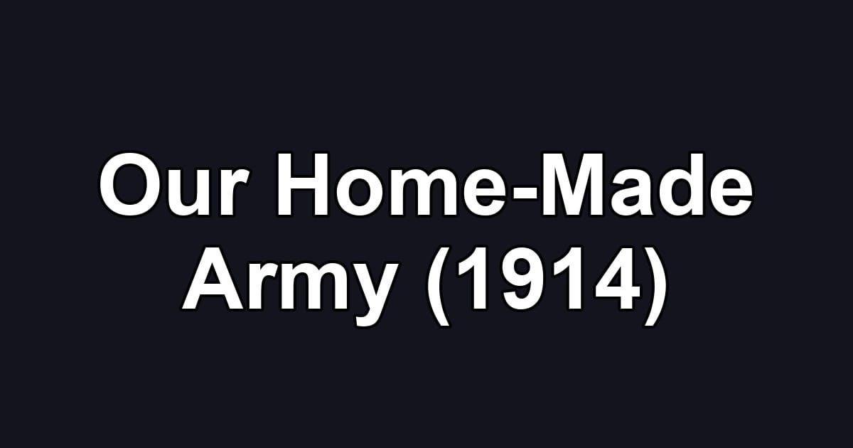 Our Home-Made Army (1914)