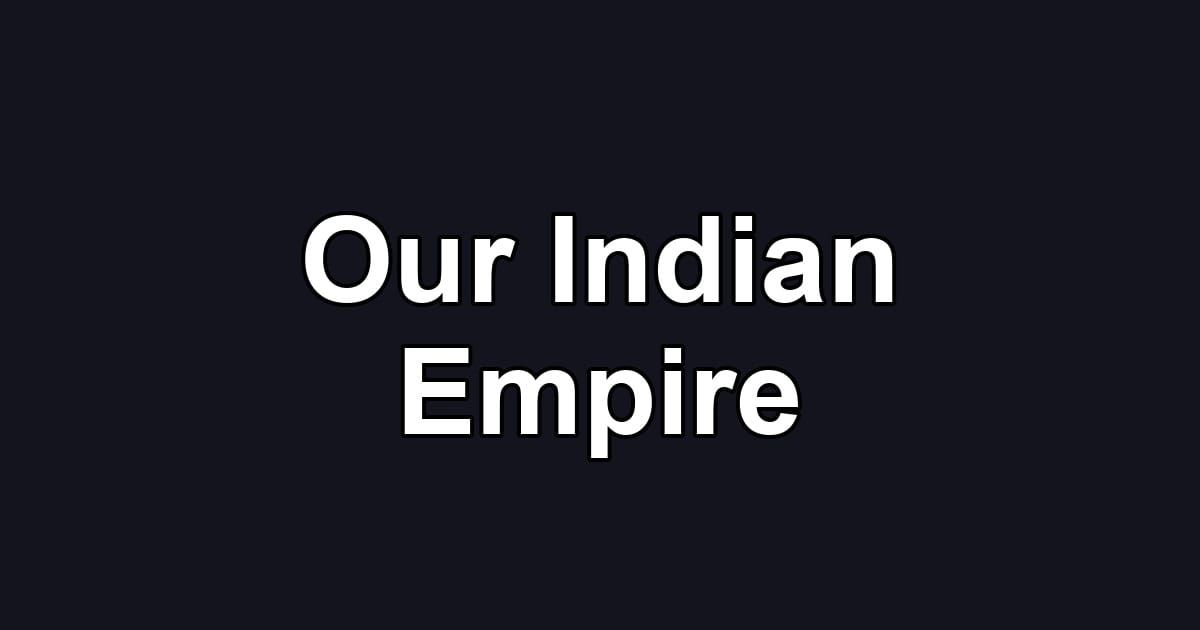 Our Indian Empire