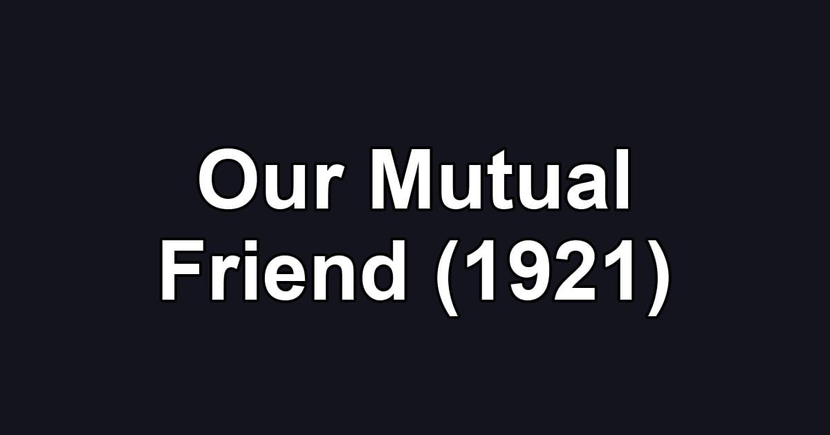 Our Mutual Friend (1921)