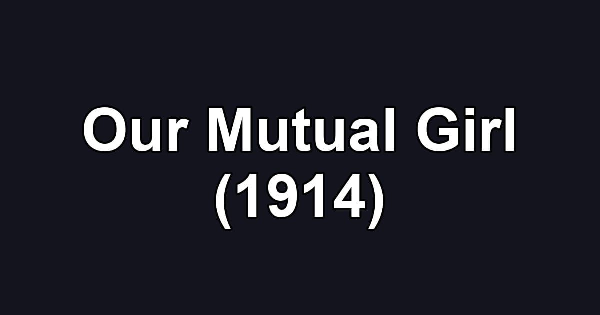 Our Mutual Girl (1914)