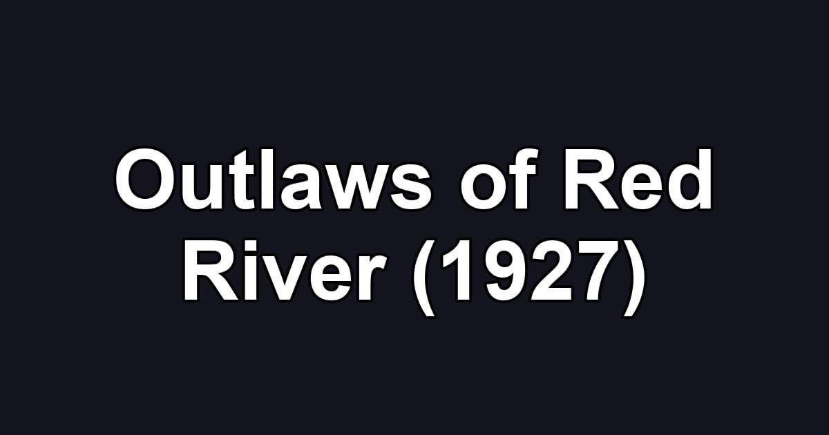 Outlaws of Red River (1927)