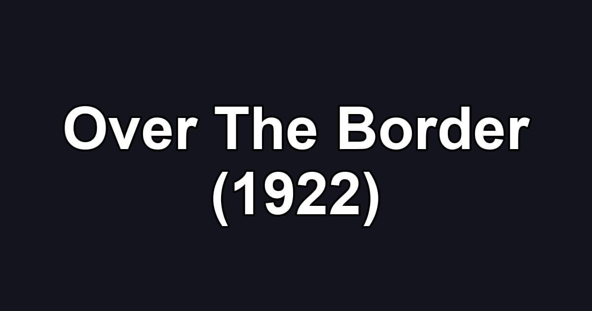 Over The Border (1922)