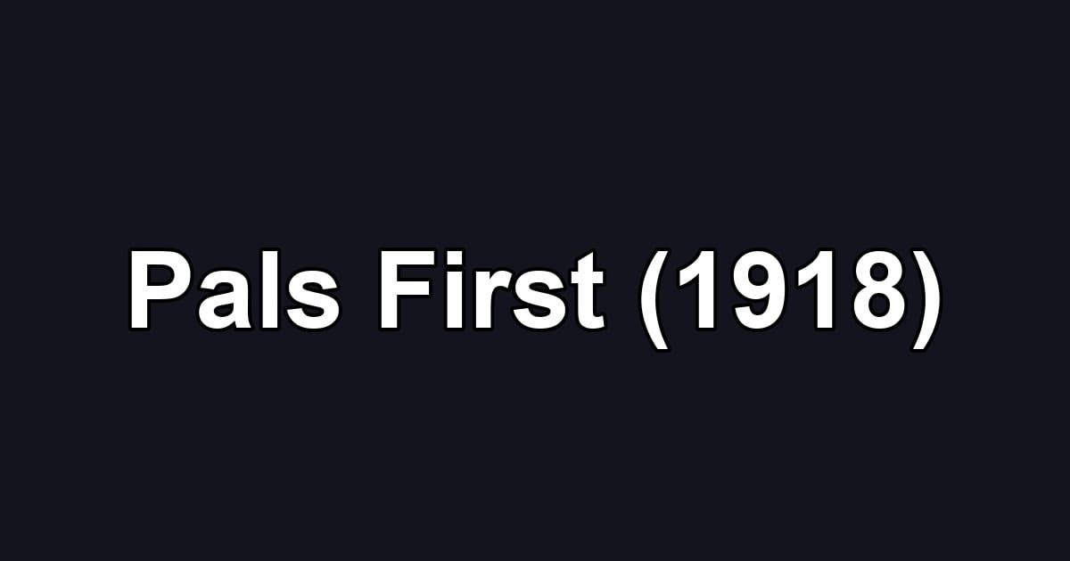 Pals First (1918)