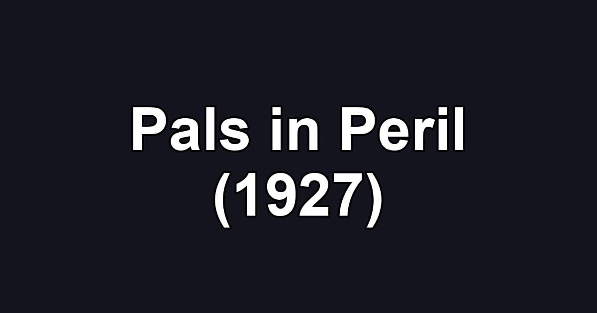 Pals in Peril (1927)