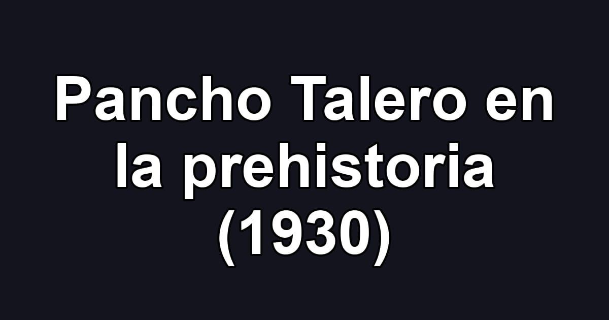 Pancho Talero en la prehistoria (1930)