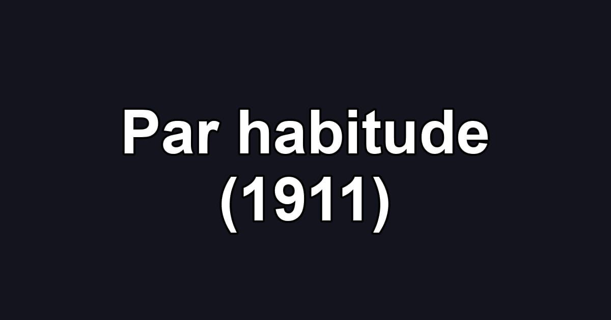 Par habitude (1911)