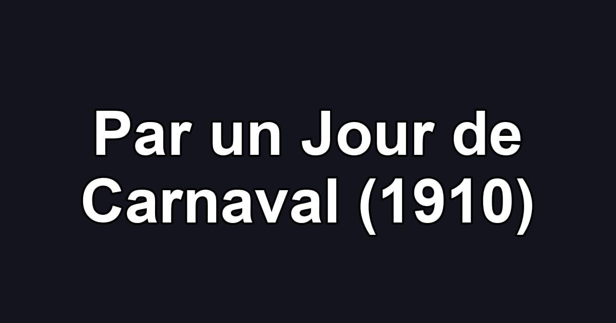Par un Jour de Carnaval (1910)