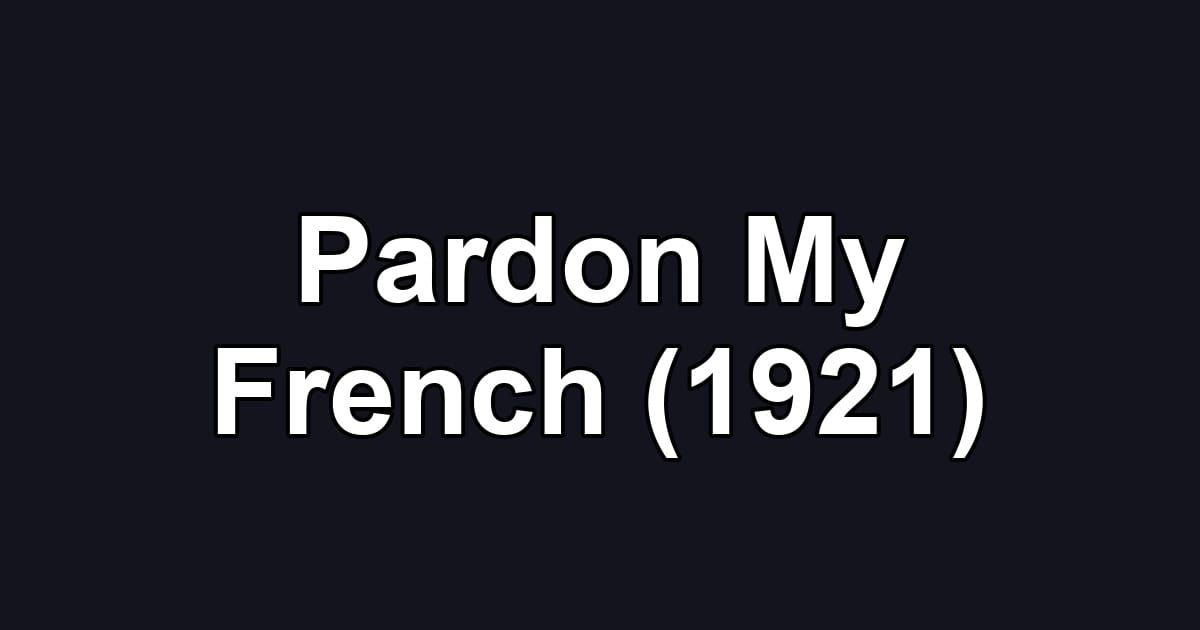 Pardon My French (1921)