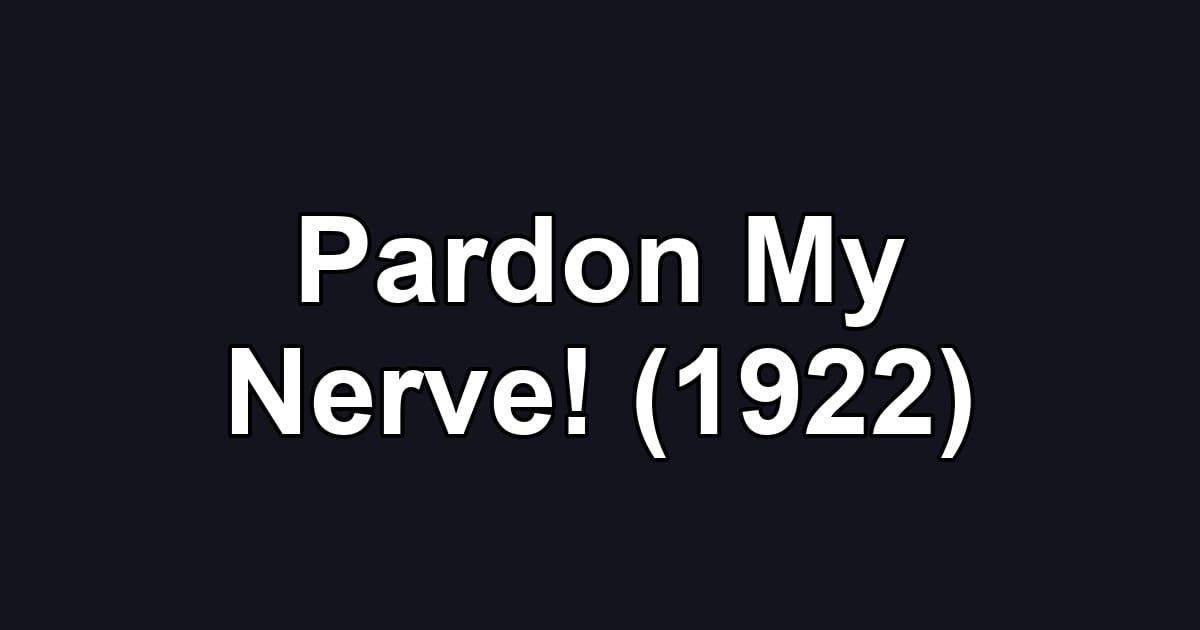 Pardon My Nerve! (1922)