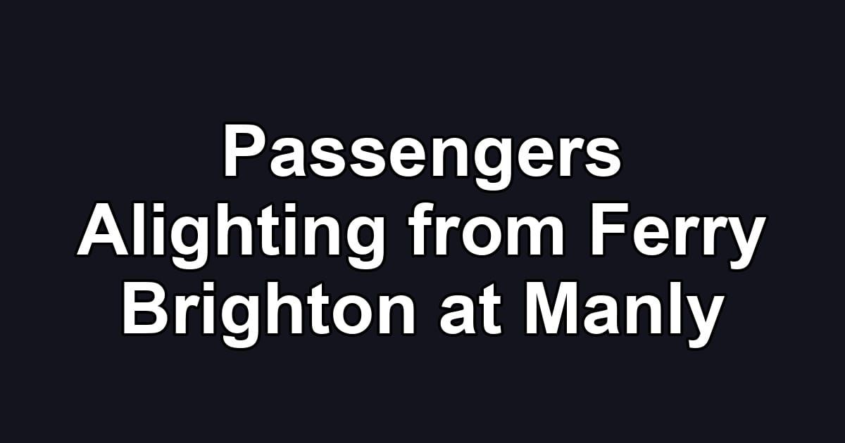 Passengers Alighting from Ferry Brighton at Manly