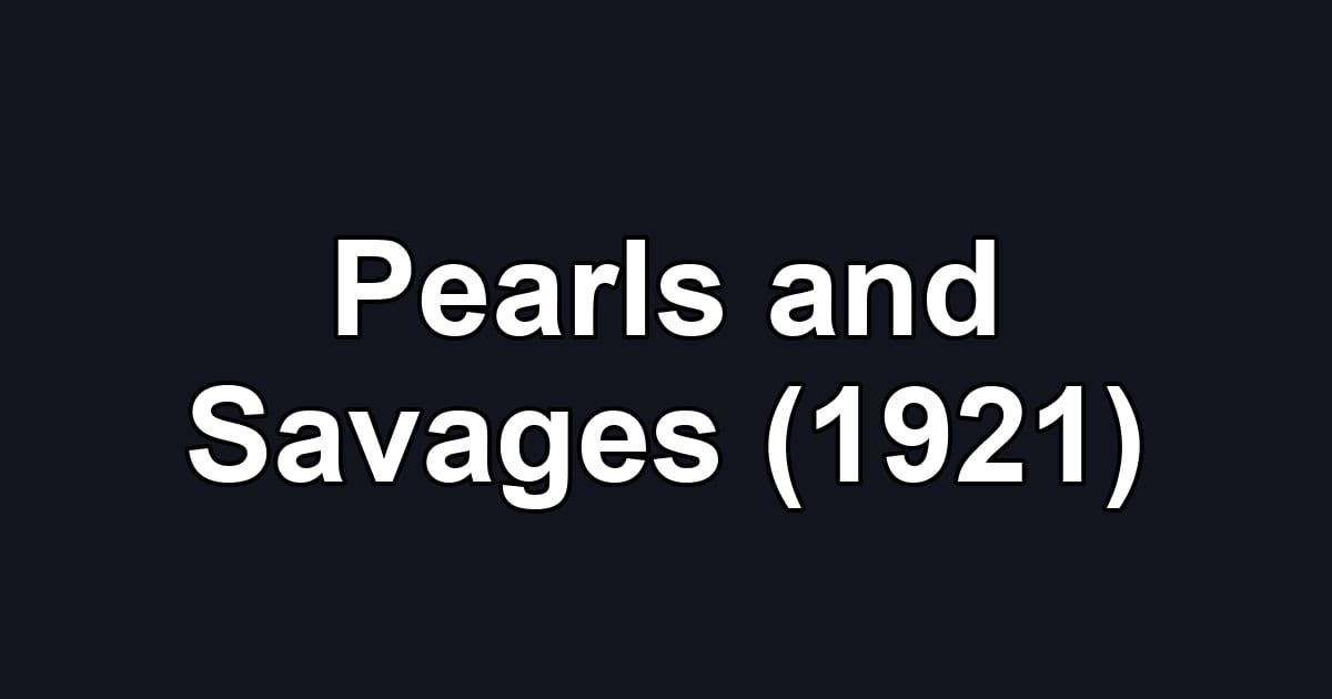 Pearls and Savages (1921)