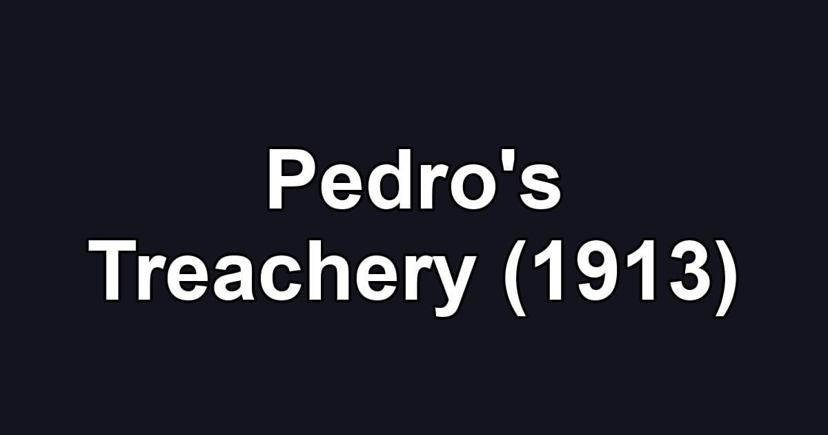 Pedro's Treachery (1913)